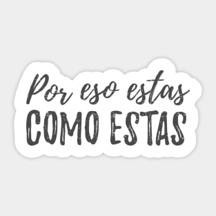 Por eso estas como estas Sticker